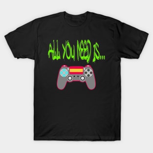 All You Need is... Pro Gamer T T-Shirt